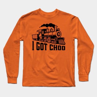 I Got Choo (You) Funny Train Long Sleeve T-Shirt